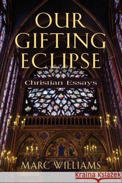 Our Gifting Eclipse: Christian Essays Marc Williams 9781958878835 Booklocker.com - książka