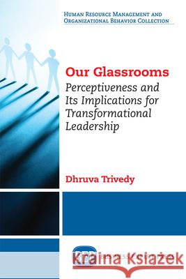 Our Glassrooms: Perceptiveness and Its Implications for Transformational Leadership Dhruva Trivedy 9781949443646 Business Expert Press - książka