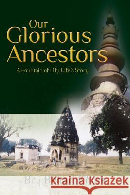 Our Glorious Ancestors: A Fountain of My Life's Story Brij Behari Khare 9781479356232 Createspace - książka