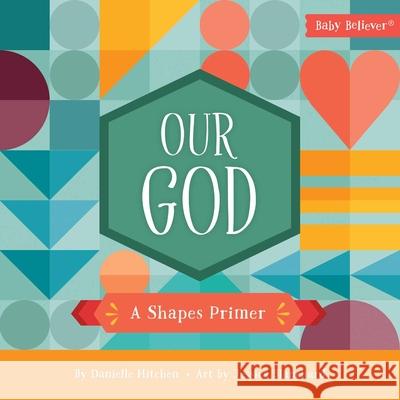 Our God: A Shapes Primer Danielle Hitchen Jessica Blanchard 9780736983631 Harvest House Publishers - książka