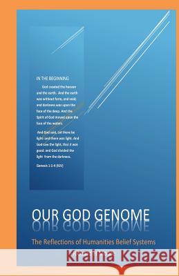 Our God Genome: The Reflections of Humanities Belief Systems Richard H. Moore 9781508890737 Createspace - książka