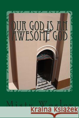 Our God is an Awesome God: Elijah and Elisha spread the word about God's miracles Wesley, Misty Lynn 9781508457473 Createspace - książka