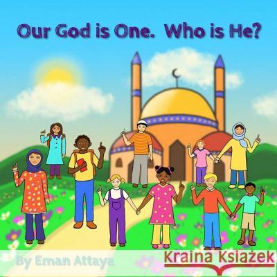 Our God is One. Who is He? Attaya, Eman 9781724586513 Createspace Independent Publishing Platform - książka