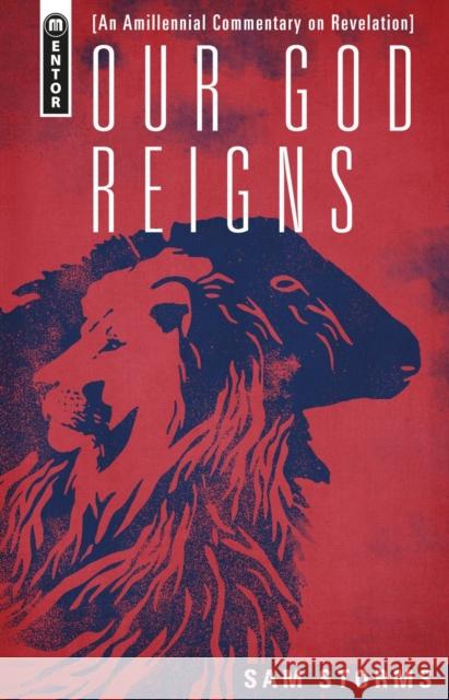 Our God Reigns: An Amillennial Commentary on Revelation Sam Storms 9781527111738 Christian Focus Publications Ltd - książka