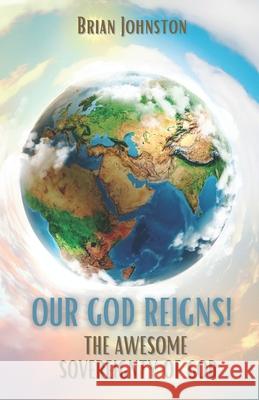 OUR GOD REIGNS!: The Awesome Sovereignty of God Brian Johnston 9781789102109 Hayes Press - książka