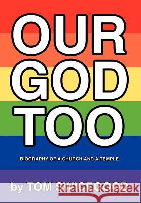 Our God Too: Biography of a Church and a Temple Swicegood, Tom 9780595656752 iUniverse - książka