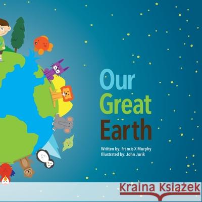 Our Great Earth: Our Great Earth; Conservation for KIDS John Jurik Francis X. Murphy 9781499745290 Createspace Independent Publishing Platform - książka