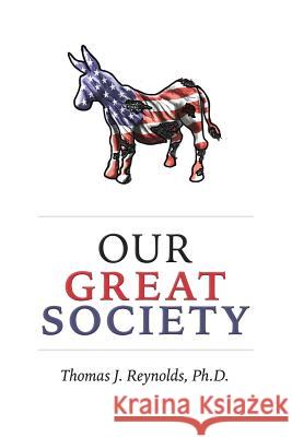 Our Great Society Thomas J. Reynold 9781519713087 Createspace Independent Publishing Platform - książka