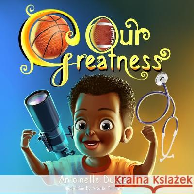 Our Greatness! Ananta Mohanta Antoinette Dukes  9780578344850 T.R.R.U.E. - książka