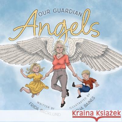 Our Guardian Angels Frida Backlund Sasha Baines 9781039151420 FriesenPress - książka