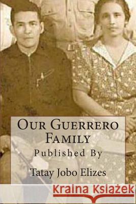 Our Guerrero Family: Pictorials Over the Years From Talisay and Abroad Elizes, Tatay Jobo 9781453842904 Createspace - książka