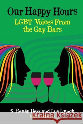 Our Happy Hours, LGBT Voices From the Gay Bars Lee Lynch, S Renee Bess 9781633048133 Flashpoint Publications - książka