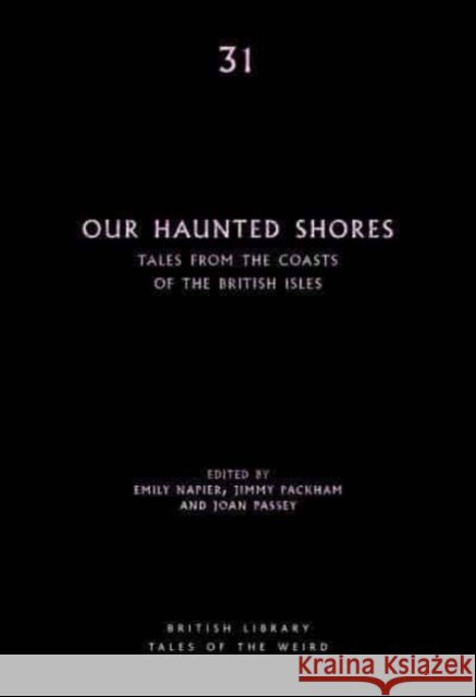 Our Haunted Shores: Tales from the Coasts of the British Isles JIMMY EMILY NAPIER 9780712354219 British Library Publishing - książka