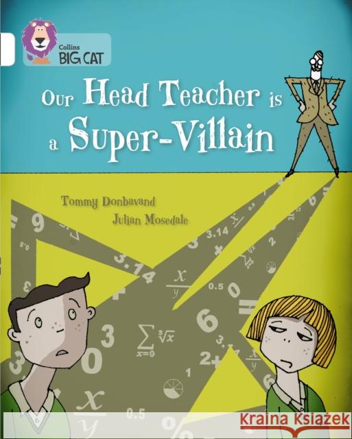 Our Head Teacher is a Super-Villain: Band 10/White Tommy Donbavand 9780007591220 HarperCollins Publishers - książka