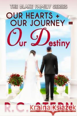 Our Hearts + Our Journey = Our Destiny R C Stern 9780996527880 R.C. Stern - książka