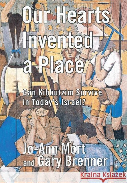 Our Hearts Invented a Place: Can Kibbutzim Survive in Today's Israel? Mort, Jo-Ann 9780801439308 Cornell University Press - książka
