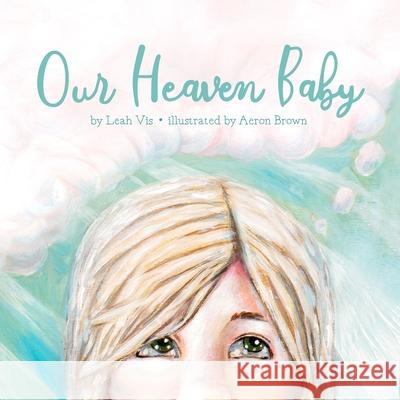 Our Heaven Baby: A Children's Book on Miscarriage and the Hope of Heaven Leah Vis 9781732811836 Three Horse Publishing - książka