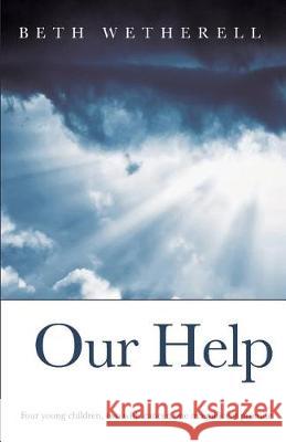 Our Help: Four young children, two with cancer, one magnificent promise Wetherell, Beth 9781503277335 Createspace Independent Publishing Platform - książka