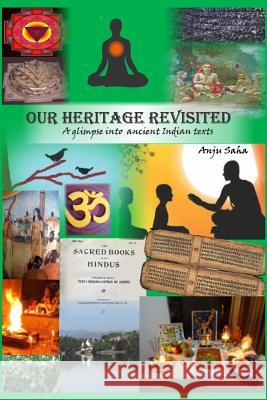 Our Heritage Revisited: A glimpse into ancient Indian texts Saha, Anju 9789352350742 Anju Saha - książka