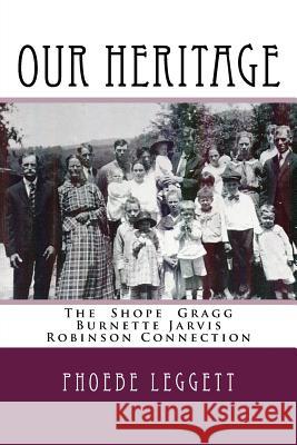 Our Heritage: The Shope Gragg Burnette Jarvis Robinson Connection Phoebe Leggett 9781979092975 Createspace Independent Publishing Platform - książka