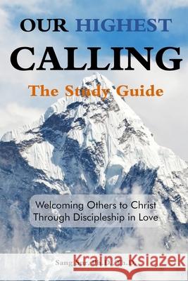 Our Highest Calling - Study Guide: Welcoming Others to Christ through Discipleship in Love Sang Sur 9781953167187 Prayer Tents Media - książka