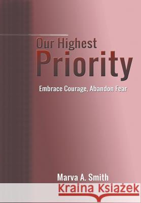 Our Highest Priority: Embrace Courage, Abandon Fear Marva a. Smith 9781631353925 Strategic Book Publishing & Rights Agency, LL - książka