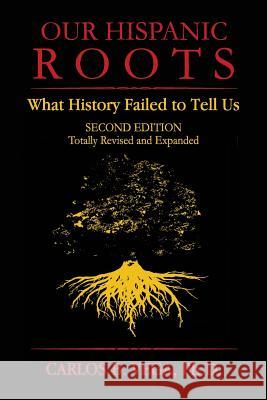 Our Hispanic Roots: What History Failed to Tell Us. Second Edition Carlos B. Vega 9781596412842 Janaway Publishing, Inc. - książka