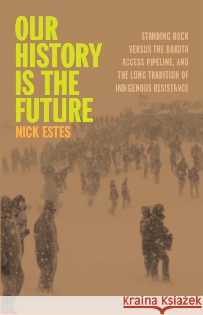 Our History Is the Future: Standing Rock Versus the Dakota Access Pipeline, and the Long Tradition of Indigenous Resistance Nick Estes 9798888900826 Haymarket Books - książka