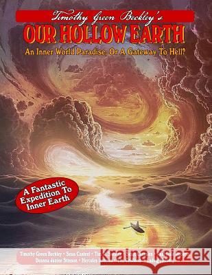 Our Hollow Earth: An Inner World Paradise, Or A Gateway To Hell? Sean Casteel Tim R. Swartz Scott Corrales 9781606112052 Inner Light/Global Communications - książka