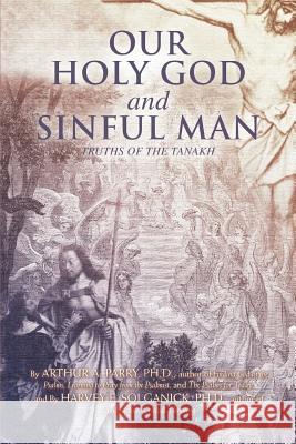 Our Holy God and Sinful Man: Truths of the Tanakh Parry, Arthur E. 9780595443772 iUniverse - książka