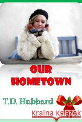 Our Hometown T. D. Hubbard 9781518885334 Createspace - książka
