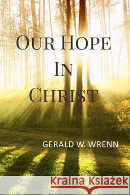 Our Hope in Christ Gerald W. Wrenn 9781533305985 Createspace Independent Publishing Platform - książka
