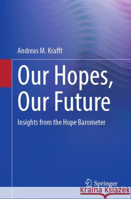 Our Hopes, Our Future: Insights from the Hope Barometer Andreas Krafft 9783662662045 Springer-Verlag Berlin and Heidelberg GmbH &  - książka