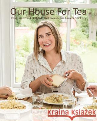 Our House For Tea: Real Life Low-FODMAP and Free-From Family Cookery Laura Stonehouse, Richard Stonehouse 9780995766303 Pebbleshed - książka