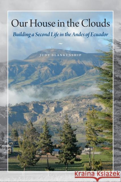 Our House in the Clouds: Building a Second Life in the Andes of Ecuador Blankenship, Judy 9780292745278  - książka