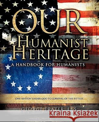 Our Humanist Heritage George Frater 9781609573645 Xulon Press - książka