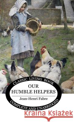 Our Humble Helpers Jean-Henri Fabre 9781761533853 Living Book Press - książka