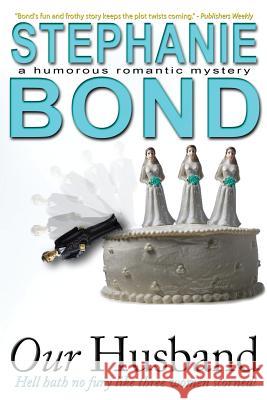 Our Husband: a humorous romantic mystery Bond, Stephanie 9780984789399 Stephanie Bond, Incorporated - książka