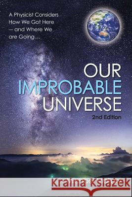 Our Improbable Universe: A Physicist Considers How We Got Here (2nd Edition) Michael Mallar 9781542597999 Createspace Independent Publishing Platform - książka