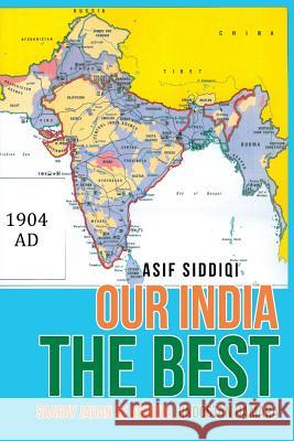 Our India the Best: Saaray Jahan Se Achcha Hindostan Hamara Asif Siddiqi 9781524681166 Authorhouse - książka