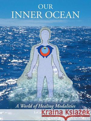 Our Inner Ocean: A World of Healing Modalities Lecain W. Smith 9781452518688 Balboa Press - książka