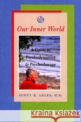 Our Inner World: A Guide to Psychodynamics and Psychotherapy - stan bdb 9780801878367 Scott R. Ahles A780801878367 Johns Hopkins University Press - książka