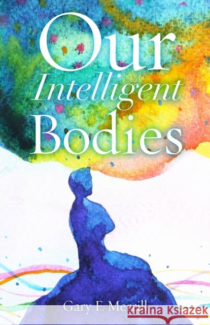 Our Intelligent Bodies Gary F. Merrill 9780813598512 Rutgers University Press Medicine - książka