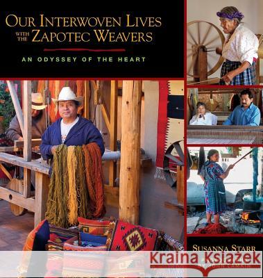 Our Interwoven Lives with the Zapotec Weavers: An Odyssey of the Heart Susanna Starr John Lamkin 9780991095605 Paloma Blanca Press - książka