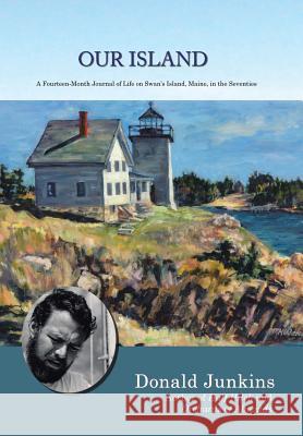 Our Island: A Fourteen-Month Journal of Life on Swan's Island, Maine, in the Seventies Donald Junkins 9781491777411 iUniverse - książka