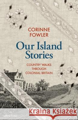 Our Island Stories: Country Walks through Colonial Britain Corinne Fowler 9780241561638 Penguin Books Ltd - książka