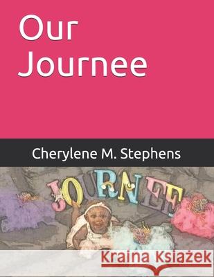 Our Journee: First Year Javari D. Stephens Jaudona M. Stephens Cherylene M. Stephens 9781670030573 Independently Published - książka