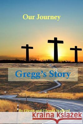 Our Journey: Gregg's Story Glenn & Glenda Stafford 9780692863091 Bright Avenue Publishing - książka
