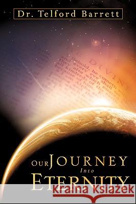 Our Journey Into Eternity Telford Barrett 9781607911883 Xulon Press - książka