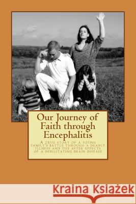 Our Journey of Faith through Encephalitis: A true story of a young family's battle through a deadly illness and the after effects of a debilitating br Burden, Tracy 9781489526342 Createspace - książka